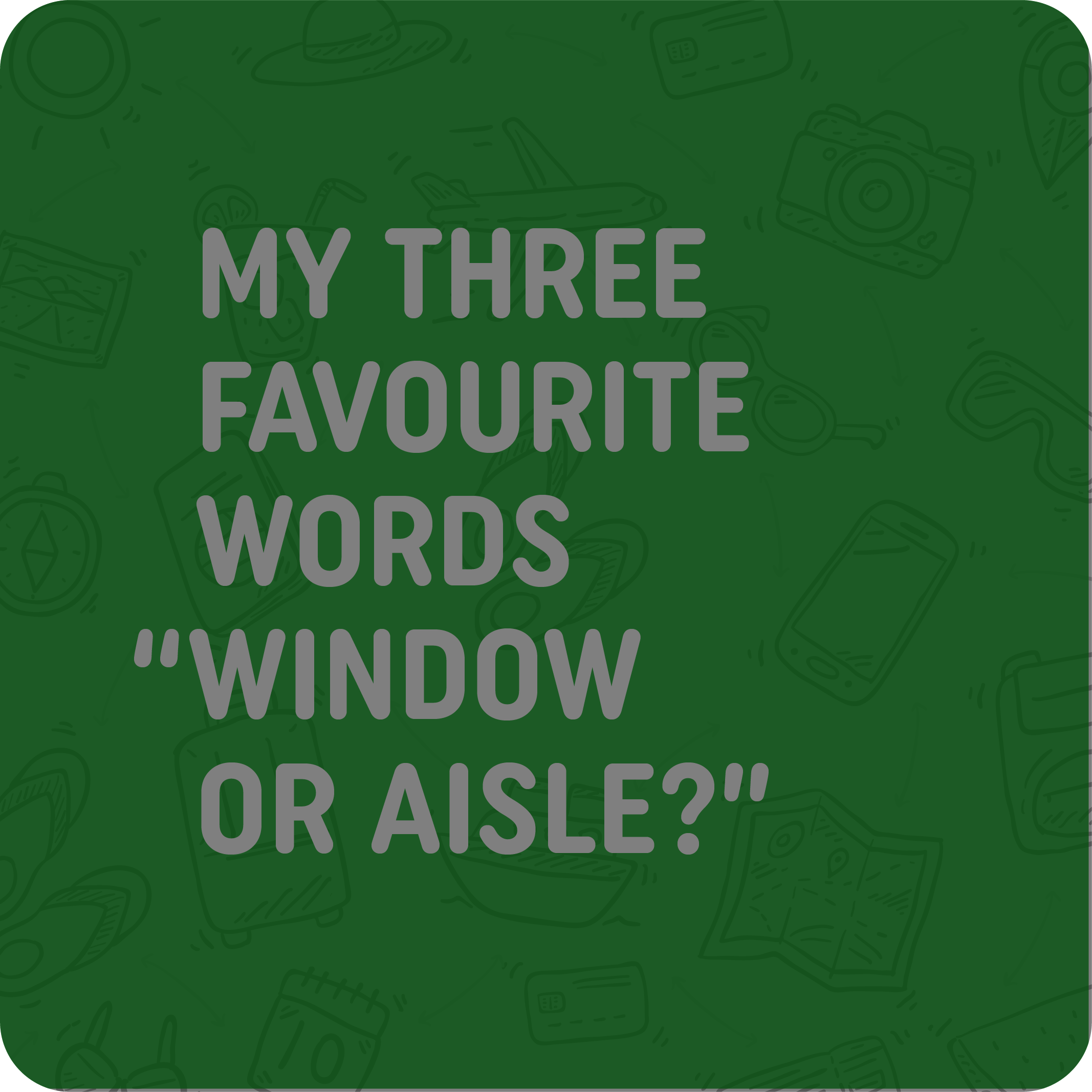 WINDOW OR AISLE !