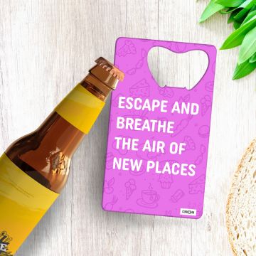 ESCAPE AND BREATHE THE AIR BOTTLE OPENER